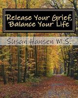 Release Your Grief, Balance Your Life 1453756191 Book Cover