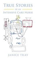 True Stories of an Intensive Care Nurse 1462410146 Book Cover
