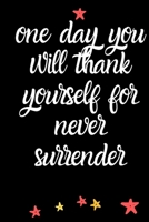 one day you will thank yourself for never surrender A Journal of Serenity,Gratitude and Sobriety: Alcohol Addiction Recovery Gratitude Journal,Sober ... Notebook | Addiction Recovery | Sobriety Gift 1660189063 Book Cover