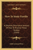 How To Study Fiorillo: A Detailed, Descriptive Analysis Of How To Practice These Studies 1166016927 Book Cover
