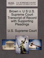 Brown v. U S U.S. Supreme Court Transcript of Record with Supporting Pleadings 1270090577 Book Cover