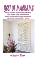 BEST OF MACRAME: Making stunning and beautiful large scale Wall Hanger, Table Runner, Plant Holder Hanger, Bead Chandelier and Ombre Lampshade with step-by-step tutorials + photos B093N5VLST Book Cover