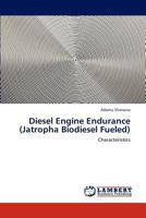 Diesel Engine Endurance (Jatropha Biodiesel Fueled): Characteristics 3659209171 Book Cover
