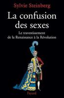 La confusion des sexes. Le travestissement de la Renaissance à la Révolution 2213608482 Book Cover