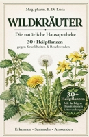 Die natürliche Hausapotheke - Wildkräuter, vergessene Heilmittel der Natur: Liebe zu Löwenzahn statt Angst vor Medikamenten - Die Natur hat alles, um uns vor Krankheiten zu schützen (German Edition) B0GG6TX44V Book Cover