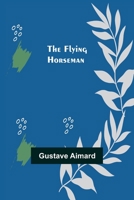 The Flying Horseman 1518820263 Book Cover