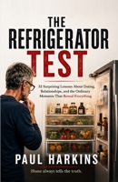 The Refrigerator Test: 32 Observations About Dating, Compatibility, and the Ordinary Moments That Reveal Everything B0H7XQDT7N Book Cover