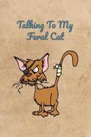 Talking To My Feral Cat 1072773430 Book Cover
