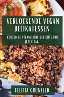 Verlockende Vegan Delikatessen: Köstliche pflanzliche Gerichte für jeden Tag (German Edition) 1835591833 Book Cover