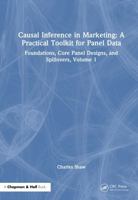 Causal Inference in Marketing: A Practical Toolkit for Panel Data: Foundations, Core Panel Designs, and Spillovers, Volume 1 1041386281 Book Cover