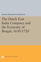 The Dutch East India Company and the Economy of Bengal, 1630-1720 0691611351 Book Cover