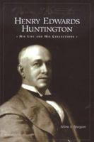 Henry Edwards Huntington: His Life and Collections: A Docent Guide 0873281373 Book Cover