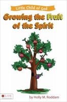 Little Child of God: Growing the Fruit of the Spirit 1630633526 Book Cover