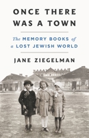 Once There Was a Town: Yizkor Books and Jewish Memory 1250284333 Book Cover