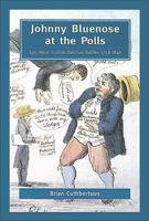 Johnny Bluenose at the Polls: Epic Nova Scotian Election Battles 1758-1848 088780294X Book Cover