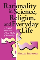 Rationality in Science, Religion, and Everyday Life: A Critical Evaluation of Four Models of Rationality 0268041059 Book Cover