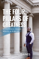 The Four Pillars of Greatness: To Happiness. Health. Wealth & Purpose 1735197661 Book Cover