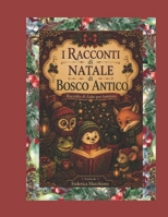 I racconti di Natale di Bosco Antico (I Racconti di Bosco Antico) (Italian Edition) B0HGQF2N6T Book Cover
