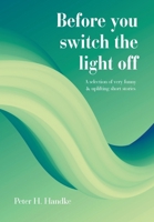 Before you switch the light off: A selection of very funny & uplifting short stories B0GWRNBG36 Book Cover