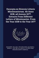 Excerpta Ex Diversis Litteris Missionariorum. AB Anno 1638, Ad Annum 1677. Extracts from Different Letters of Missionaries. from the Year 1638 to the Year 1677 1376988445 Book Cover