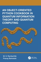 An Object-Oriented Python Cookbook in Quantum Information Theory and Quantum Computing 1032256079 Book Cover