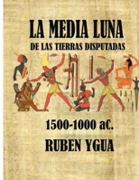 La Media Luna de Las Tierras Disputadas: 1500- 1000 aC. B0858S8HSM Book Cover