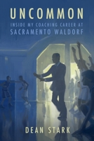 UNCOMMON: Inside My Coaching Career At Sacramento Waldorf                f 109835480X Book Cover