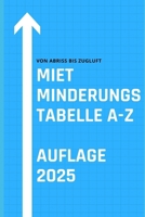 Mietminderungstabelle A-Z (2025): Ein Überblick über diverse Rechtsprechungen rund um das Thema Mietminderung – von A wie Abrissarbeiten bis Z wie Zugluft (German Edition) B0DTHRN96L Book Cover