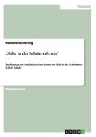 "Stille in der Schule erleben: Ein Konzept zur Installation eines Raums der Stille in der Geschwister Scholl Schule 364049699X Book Cover
