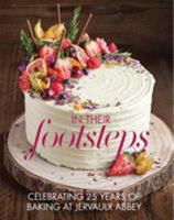 In Their Footsteps: Celebrating 25 years of baking at Jervaulx Abbey 1910863378 Book Cover