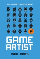 Game Artist: The Ultimate Career Guide 1915008034 Book Cover