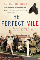 The Perfect Mile: Three Athletes, One Goal, and Less Than Four Minutes to Achieve It 0618562095 Book Cover