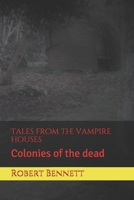 Tales from the vampire houses: Colonies of the dead B09FRZWRC5 Book Cover