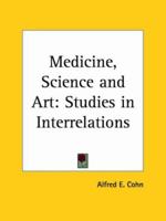 Medicine, science, and art; studies in interrelations (Essay index reprint series) 0766141799 Book Cover