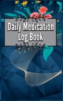 Daily Medication Chart Book: Medication Log Book. Monday To Sunday Record Book. Daily Medicine Tracker Journal. Medication Administration Planner & 1803852593 Book Cover
