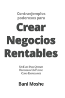 Contraejemplos Poderosos para Crear Negocios Rentables (Spanish Edition) B088S4C2FN Book Cover