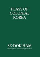 Plays of Colonial Korea 1788690346 Book Cover