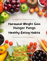 Hormonal Weight Gain - Hunger Pangs - Healthy Eating Habits B0B92L1MS4 Book Cover
