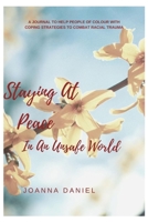 Staying At Peace In An Unsafe World: A journal to Help People of Colour with Coping Strategies to Combat Racial Trauma B08F6TF6Y3 Book Cover