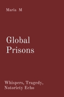 Global Prisons: Whispers, Tragedy, Notoriety Echo 8196880782 Book Cover