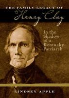 The Family Legacy of Henry Clay 0813134102 Book Cover