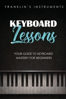 Keyboard Lessons: Your Guide to Keyboard Mastery for Beginners 108061978X Book Cover