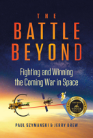 The Battle Beyond: Fighting and Winning the Coming War in Space 1637550715 Book Cover