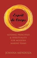 Esprit de Corps: Guiding Principles & Spirituality for Modern Marine Teams 1504381025 Book Cover