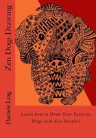 Zen Dogs Drawing: Learn How to Draw Your Favorite Dogs with Zen Doodle! 1539470792 Book Cover