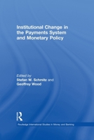 Institutional Change in the Payments System and Monetary Policy 0415648602 Book Cover