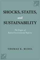 Shocks, States, and Sustainability: The Origins of Radical Environmental Reforms 0190921021 Book Cover
