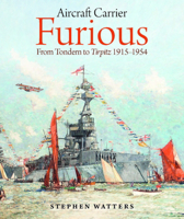 Aircraft Carrier Furious: From Tondern to Tirpitz, 1915-1954 1036198855 Book Cover