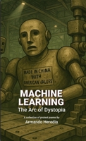 Machine Learning: The Arc of Dystopia 130004585X Book Cover