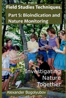 Field Studies Techniques. Part 5. Bioindication and Nature Monitoring: Investigating Nature Together B083XR4K3V Book Cover